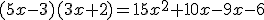 (5x-3) (3x+2)=15x^2+10x-9x-6